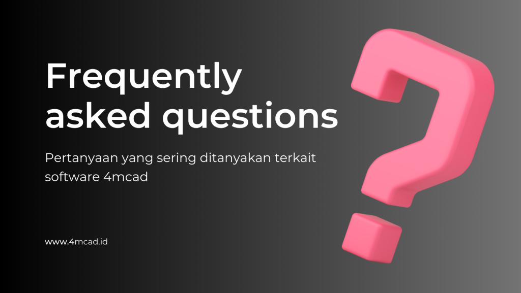 FAQ Pertanyaan Terkait Software 4mcad
